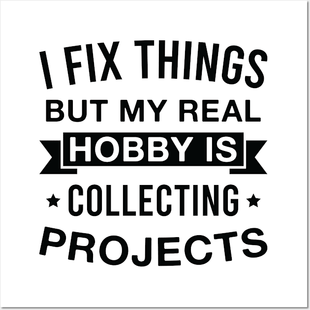 I Fix Things but My Real Hobby Is Collecting Projects Funny Mechanic Wall Art by FOZClothing